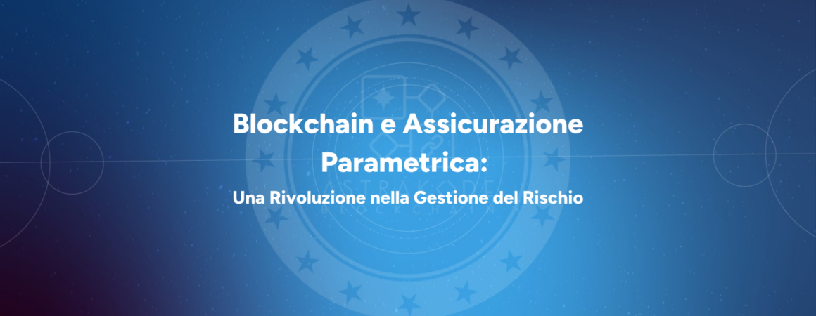 Blockchain e Assicurazione Parametrica: Una Rivoluzione nella Gestione del Rischio