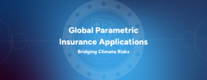 Global Parametric Insurance Applications: Bridging Climate Risks